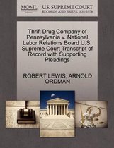 Thrift Drug Company of Pennsylvania V. National Labor Relations Board U.S. Supreme Court Transcript of Record with Supporting Pleadings