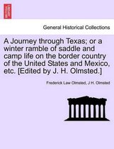 General Historical Collections-A Journey through Texas; or a winter ramble of saddle and camp life on the border country of the United States and Mexico, etc. [Edited by J. H. Olmsted.]