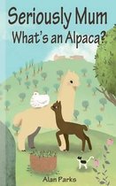 Seriously Mum, What's an Alpaca?