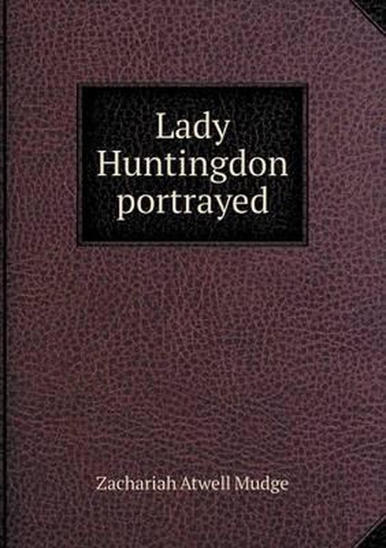 Lady Huntingdon portrayed, Zachariah Atwell Mudge 9785519010153