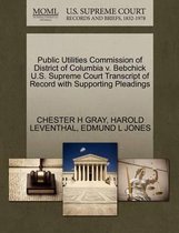 Public Utilities Commission of District of Columbia V. Bebchick U.S. Supreme Court Transcript of Record with Supporting Pleadings