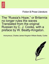 The Russia's Hope, or Britannia No Longer Rules the Waves Translated from the Original Russian by C. J. Cooke, with a Preface by W. Beatty-Kingston.