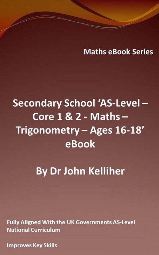Secondary School ‘AS-Level – Core 1 & 2 - Maths – Trig ... - cover