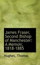 James Fraser, Second Bishop of Manchester