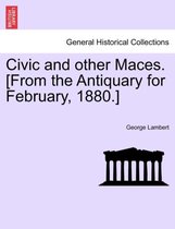 Civic and Other Maces. [From the Antiquary for February, 1880.]