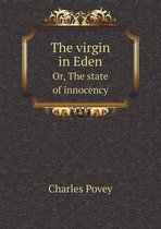 The virgin in Eden Or, The state of innocency