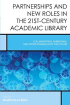Creating the 21st-Century Academic Library - Partnerships and New Roles in the 21st-Century Academic Library