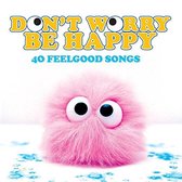 Don't Worry Be Happy: 46 Feelgood Songs