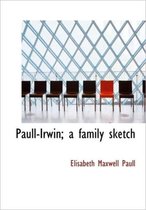 Paull-Irwin; A Family Sketch