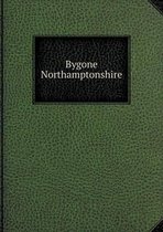 Bygone Northamptonshire