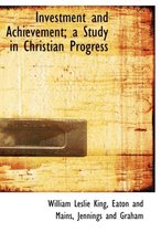 Investment and Achievement; A Study in Christian Progress