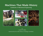 Machines That Made History: Landmarks in Mechanical Engineering