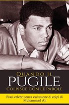 Boxe - Muhammad Ali - Cassius Clay - “Quando il pugile colpisce con le parole: frasi celebri senza esclusione di colpi di Muhammad Ali”