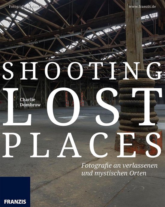 Fotografie al dente - Shooting Lost Places - cover