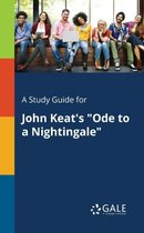 A Study Guide for John Keat's Ode to a Nightingale