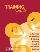 Training Guide - A Resource for Orienting & Training Planning Council & Consortium Members
