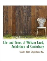 Life and Times of William Laud, Archbishop of Canterbury