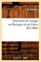 Histoire- Souvenirs de Voyages En Bretagne Et En Gr�ce (�d.1864)