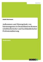 Aufkommen und Hintergrunde von Literaturagenten in Deutschland im Kontext schriftstellerischer und buchhandlerischer Professionalisierung