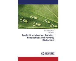 Trade Liberalization Policies, Production and Poverty Reduction