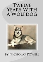 Twelve Years with a Wolfdog