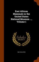 East African Mammals in the United States National Museum ..., Volume 1