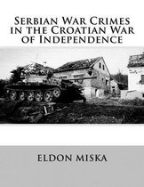 Serbian War Crimes in the Croatian War of Independence