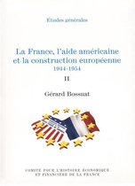 Histoire économique et financière - XIXe-XXe - La France, l'aide américaine et la construction européenne 1944-1954. Volume II