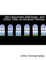 Baccalaureate Addresses, and Other Talks on Kindred Themes