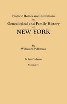 Historic Homes and Institutions and Genealogical and Family History of New York. in Four Volumes. Volume IV
