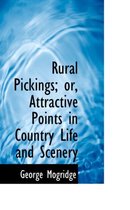 Rural Pickings; Or, Attractive Points in Country Life and Scenery