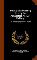 Bidrag Til En Ordbog Over Jyske Almuesmal, AF H. F. Feilberg
