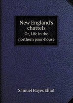 New England's chattels Or, Life in the northern poor-house