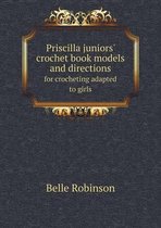 Priscilla juniors' crochet book models and directions for crocheting adapted to girls