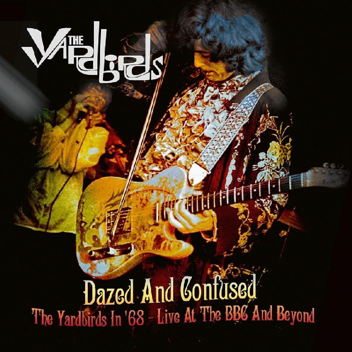 Dazed And Confused: The Yardbirds In 68 - Live At The Bbc And Beyond