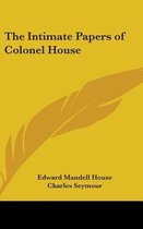 The Intimate Papers of Colonel House