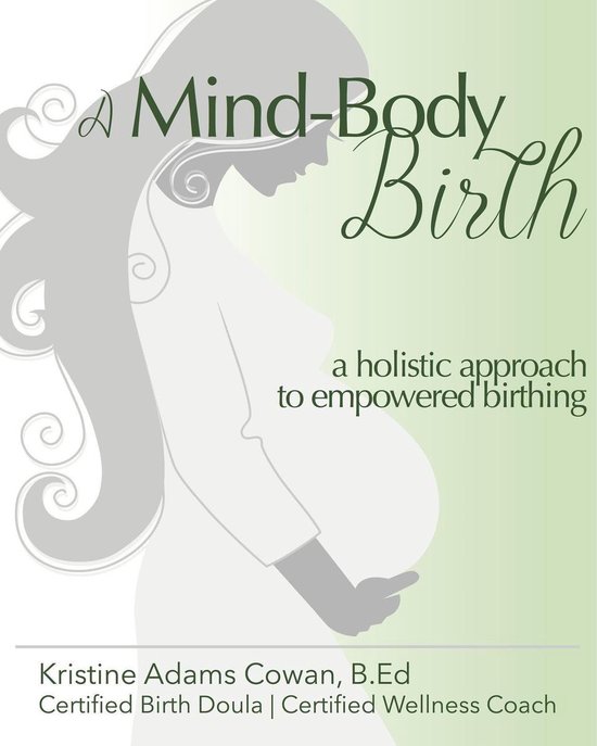 A Mind-Body Birth: A Holistic Approach to Empowered Birthing - cover