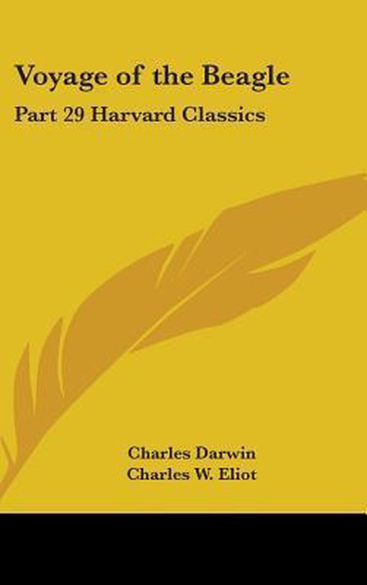 Voyage of the Beagle, Deel 29 Harvard Classics, door Charles Darwin en Charles W. Eliot, met een gele verenillustratie.