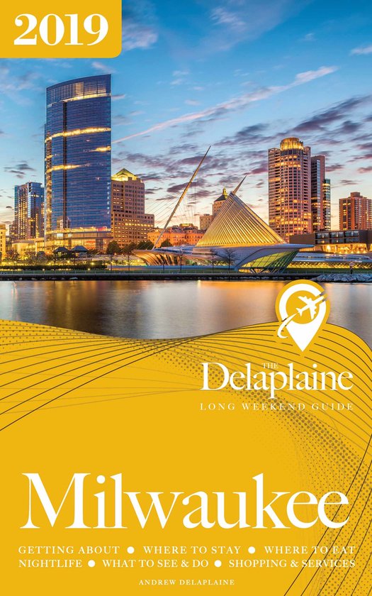 Milwaukee - The Delaplaine 2019 Long Weekend Guide - cover
