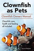 Clown Fish as Pets. Clown Fish Owners Manual. Clown Fish care, advantages, health and feeding all included.