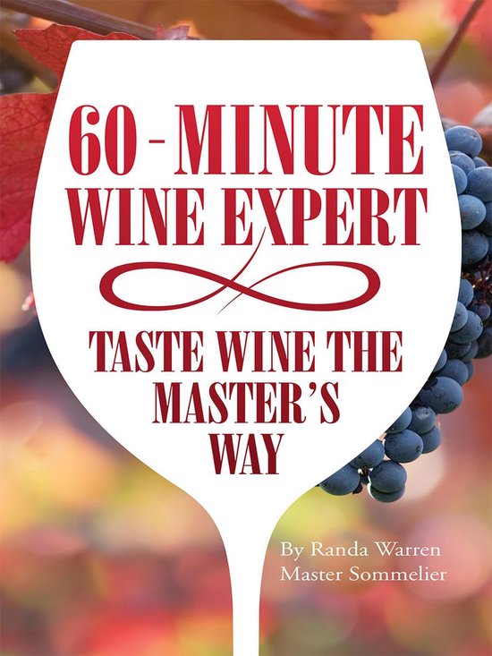 60 - Minute Wine Expert: Taste Wine the Master's Way