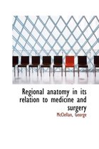 Regional Anatomy in Its Relation to Medicine and Surgery