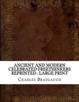 Ancient and Modern Celebrated Freethinkers Reprinted