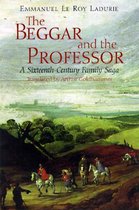 The Beggar & the Professor - A Sixteenth-Century Family Saga