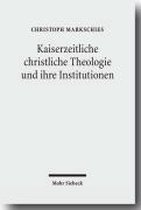 Kaiserzeitliche christliche Theologie und ihre Institutionen