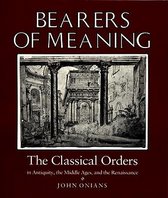 Bearers of Meaning - The Classical Orders in Antiquity the Middle Ages & the Renaisance (Paper) (Paper)