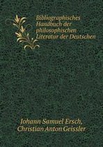 Bibliographisches Handbuch der philosophischen Literatur der Deutschen