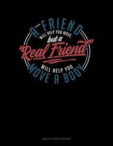 A Friend Will Help You Move, But a Real Friend Will Help You Move a Body