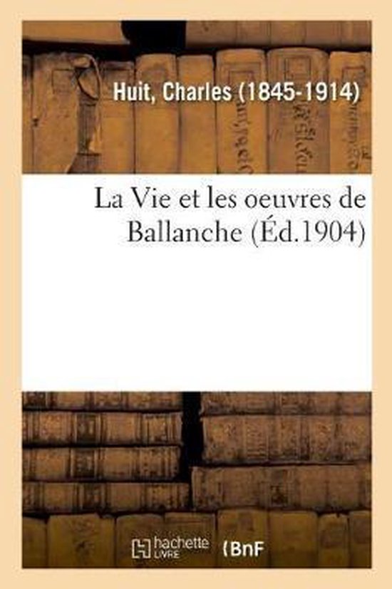 La Vie Et Les Oeuvres de Ballanche