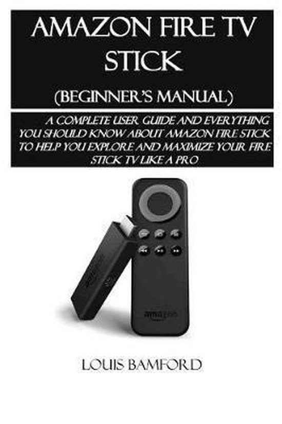 Amazon Fire TV Stick (Beginner's Manual), Louis Bamford | 9781070417660